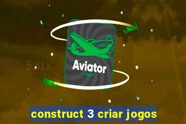 construct 3 criar jogos